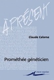 Claude Calame - Prométhée généticien - Profits techniques et usages de métaphores.
