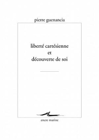 Pierre Guenancia - Liberté cartésienne et découverte de soi.
