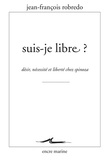 Jean-François Robredo - Suis-je libre ? - Désir, nécessité et liberté chez Spinoza.