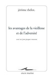 Jérôme Thélot - Les avantages de la vieillesse et de l'adversité - Essai sur Jean-Jacques Rousseau.
