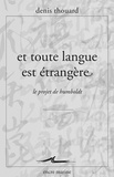 Denis Thouard - Et toute la langue est étrangère - Le projet de Humboldt.