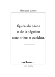 Françoise Dastur - Figures du néant et de la négation entre Orient et Occident.