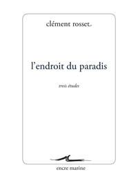 Clément Rosset - L'endroit du paradis.