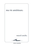 Marcel Conche - Ma vie antérieure.