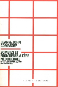 Jean Comaroff et John Comaroff - Zombies et frontières à l'ère néolibérale - Le cas de l'Afrique du Sud post-apartheid.