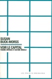 Susan Buck-Morss - Voir le capital - Théorie critique et culture visuelle.