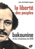 Jean-Christophe Angaut - La liberté des peuples Bakounine et les révolutions de 1848.