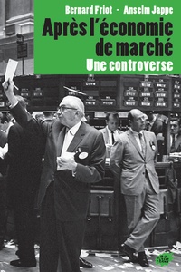 Bernard Friot et Anselm Jappe - Après l'économie de marché - Une controverse.