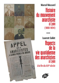 Marcel Massard et Laurent Gallet - Histoire du mouvement anarchiste à Lyon (1880-1894) - Suivi de Aspects de la vie quotidienne des anarchistes à Lyon à la fin du XIXe siècle.