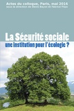 Denis Bayon et Fabrice Flipo - La Sécurité sociale une institution pour l'écologie ? - Actes du colloque, Paris, mai 2016.