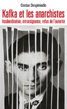 Costas Despiniadis - Kafka et les anarchistes - Insubordination, intransigeance, refus de l'autorité.