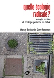 Murray Bookchin et Dave Foreman - Quelle écologie radicale ? - Ecologie sociale et écologie profonde en débat.