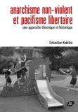 Sebastian Kalicha - Anarchisme non-violent et pacifisme libertaire - Une approche théorique et historique.