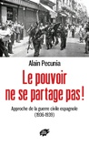 Alain Pecunia - Le pouvoir ne se partage pas ! - Approche de la guerre civile espagnole (1936-1939).