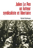 Sylvain Boulouque - Julien Le Pen, un lutteur syndicaliste et libertaire.