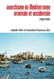 Isabelle Felici et Costantino Paonessa - Anarchisme en Méditerranée orientale et occidentale (1860-1920).