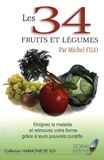 Michel Filo - Les 34 fruits et légumes - Eloignez la maladie et retrouvez votre forme grâce à leurs pouvoirs curatifs.
