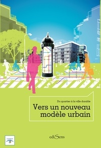 Antoine Charlot - Vers un nouveau modèle urbain - Du quartier à la ville durable.