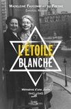 Madeleine Fauconneau du Fresne et Emmanuel Rougier - L'étoile blanche - Mémoire d'une juste 1940-1945.