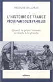 Nicolas Saudray - L'histoire de France vécue par douze familles - Quand la petite histoire se marie à la grande.