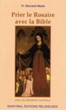  Frère Bernard-Marie - Prier le Rosaire avec la Bible - Avec les Mystères lumineux.