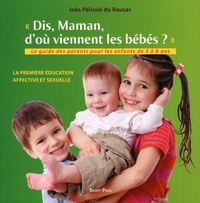 Inès Pélissié du Rausas - Dis maman, d'où viennent les bébés ? - Le guides parents pour les enfants de 3 à 8 ans.