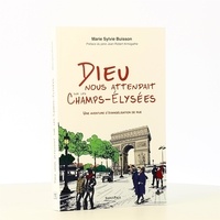 Marie-Sylvie Buisson - Dieu nous attendait sur les Champs-Elysées - Une aventure d'évangélisation de rue.