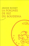 Ariane Buisset - La poignée de riz du Bouddha.