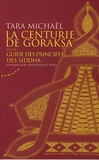 Tara Michaël et Pierre Feuga - La Centurie de Goraksa, suivi du Guide des principes des siddha - Oeuvres de Goraksanâtha.