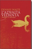 Dennis Waite - L'Advaita Vedânta - Théorie et pratique.