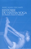 Marc-Alain Descamps - Histoire du Hatha-Yoga en France - Passé et présent.