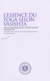 David Dubois - Essence du yoga selon Vasistha - Un classique de la spiritualité indienne.