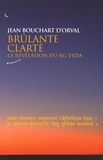 Jean Bouchart d'Orval - Brûlante clarté - La révélation du Rg Veda.