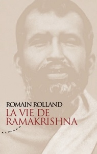 Romain Rolland - La vie de Ramakrishna - Essai sur la mystique et l'action de l'Inde vivante.