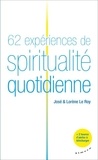 José Le Roy et Lorène Le Roy - 62 expériences de spiritualité quotidienne.
