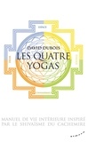 David Dubois - Les quatre yogas - Manuel de vie intérieure inspiré par le shivaisme du Cachemire.