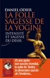 Daniel Odier - La folle sagesse de la yogini - Intensité et sagesse du désir.