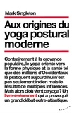 Mark Singleton - Aux origines du yoga postural moderne.
