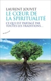 Laurent Jouvet - Le coeur de la spiritualité - Ce qui est partagé par toutes les traditions....