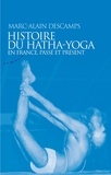 Marc-Alain Descamps - Histoire du Hatha-Yoga en France - Passé et présent.