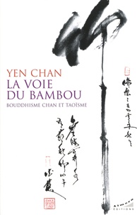 Yen Chan - La voie du bambou - Bouddhisme chan et taoïsme.