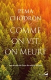 Pema Chödrön - Comme on vit, on meurt - Les secrets du Livre des morts tibétain.