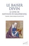 Laurent Jouvet - Le baiser divin, le livre de Mathilde de Magdebourg.