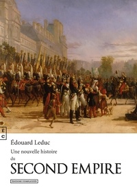 Edouard Leduc - Une nouvelle histoire du Second Empire.