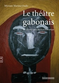 Marina Ondo - Le théâtre gabonais - Du jeu scénique à l'écriture dramatique.