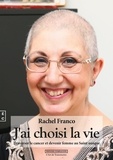 Rachel Franco - J'ai choisi la vie - Traverser le cancer et devenir femme au saint unique.