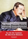 Béatrice Balti - Arthur Conan Doyle - Médecin, écrivain et spirite.
