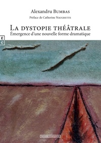 Alexandru Bumbas - La dystopie théâtrale - Emergence d'une nouvelle forme dramatique.