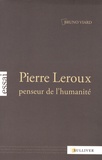 Bruno Viard - Pierre Leroux, penseur de l'humanité.
