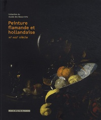 Joëlle Pijaudier-Cabot et Dominique Jacquot - Peinture flamande et hollandaise XVe-XVIIIe siècle - Collection du musée des Beaux-Arts.